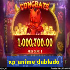 xp anime dublado